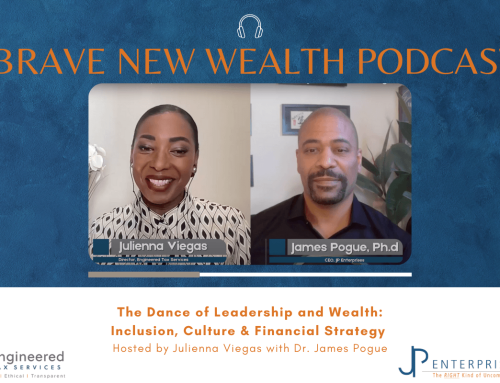 The Dance of Leadership and Wealth: Inclusion, Culture & Financial Strategy with Dr. James Pogue on Brave New Wealth Podcast